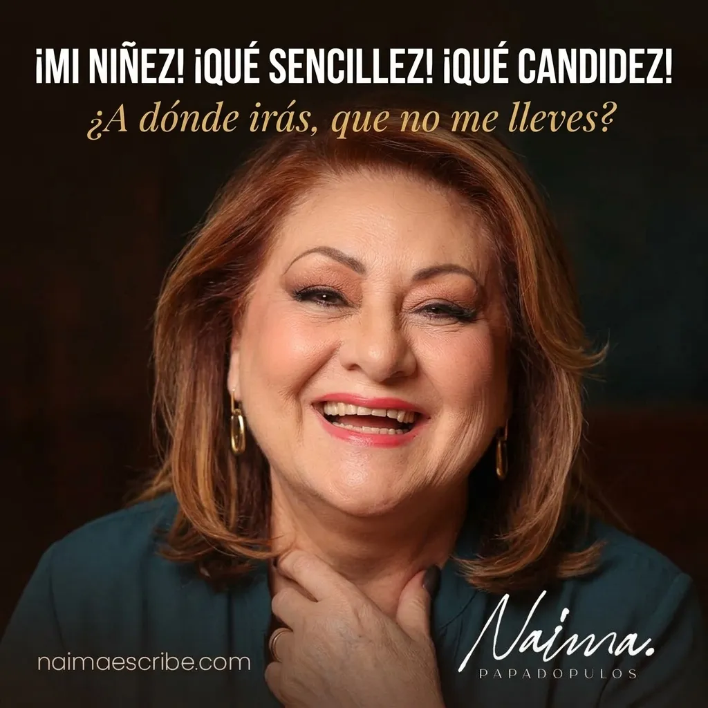 Naima Papadopulos - ¡Mi niñez! ¡Qué sencillez! ¡Qu